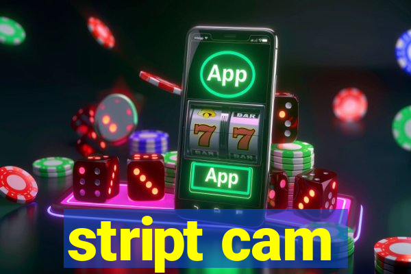 stript cam